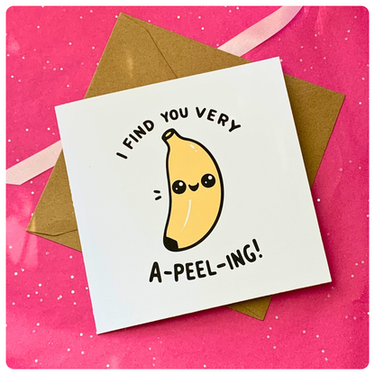 I Find You A-peel-ing - Greeting Card